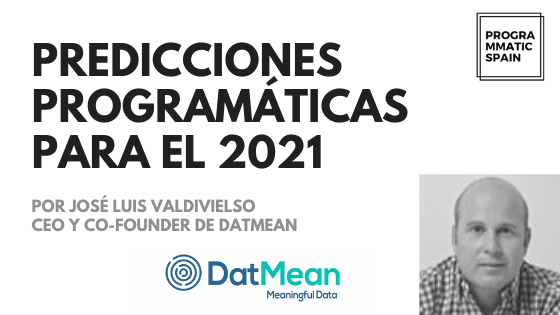 Predicciones programáticas para el 2021: José Luis Valdivielso, Datmean