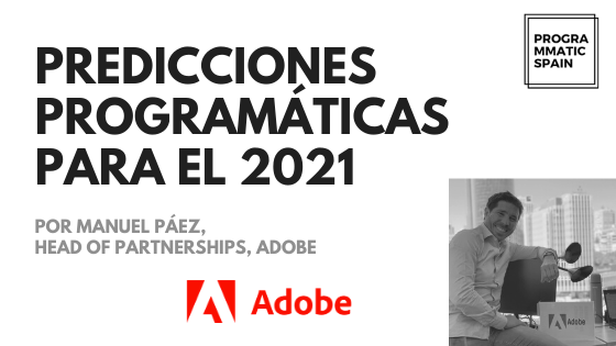 Predicciones programáticas para el 2021: Manuel Páez, Adobe