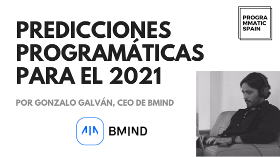 Predicciones programáticas para el 2021: Gonzalo Galván, BMIND