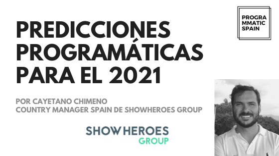 Predicciones programáticas para el 2021: Cayetano Chimeno, ShowHeroes 