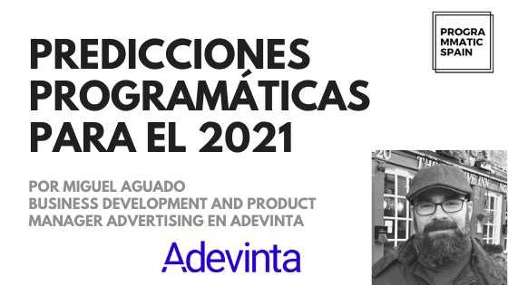 Predicciones programáticas para el 2021: Miguel Aguado, Adevinta