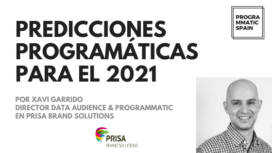 Predicciones programáticas para el 2021: Xavi Garrido, PRISA Brands Solutions