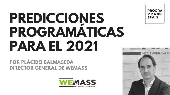 Predicciones programáticas para el 2021: Plácido Balmaseda, WeMass