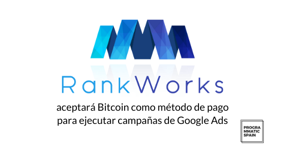 RankWorks será una de las primeras agencias de marketing digital en aceptar Bitcoin como método de pago para ejecutar campañas de Google Ads