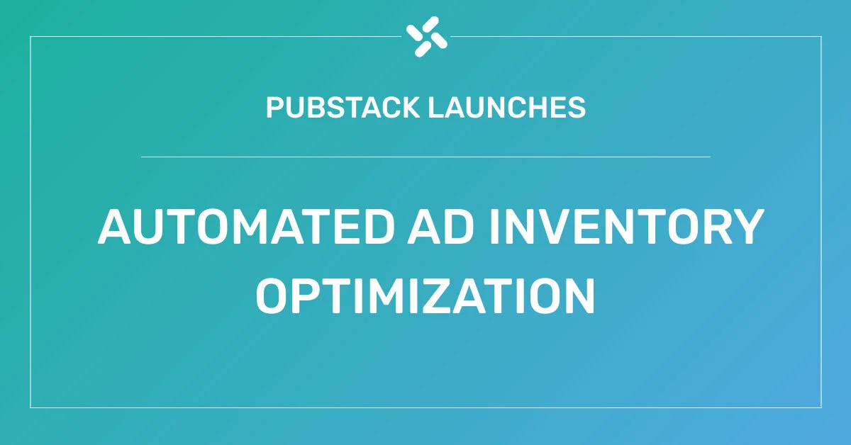 Pubstack lanza un producto de optimización para aumentar el valor del inventario publicitario de los editores