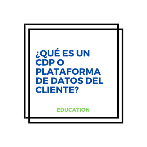 Qué es un CDP o Plataforma de Datos del Cliente