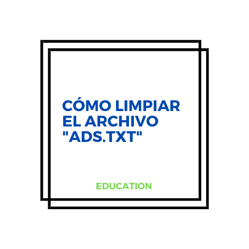 Cómo limpiar el archivo "ads.txt"