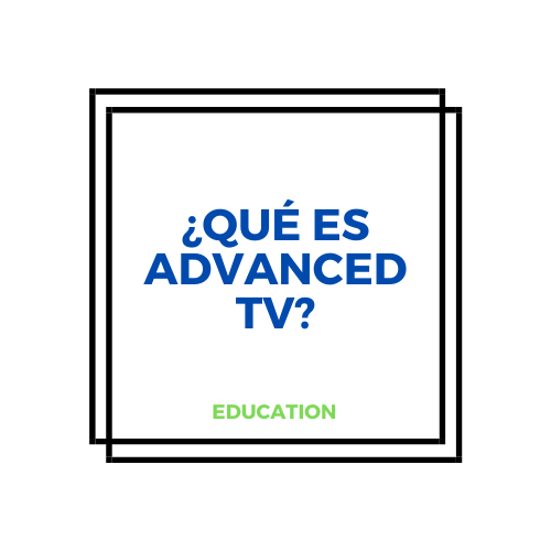 Advanced TV, Addressable TV y Convergent TV