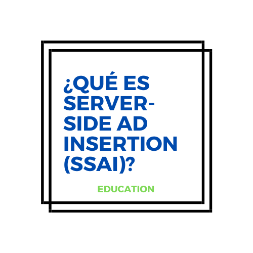 Server-Side Ad Insertion (SSAI) en CTV