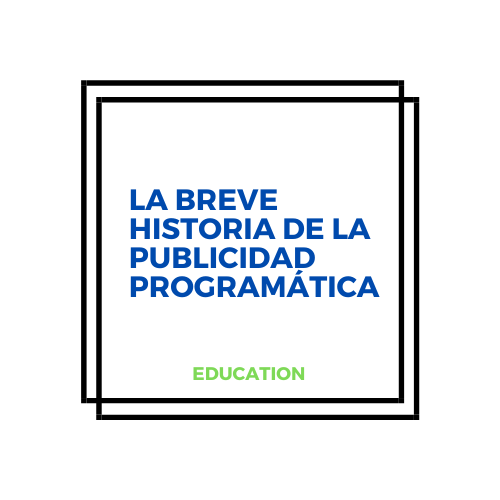 La breve historia de la publicidad programática