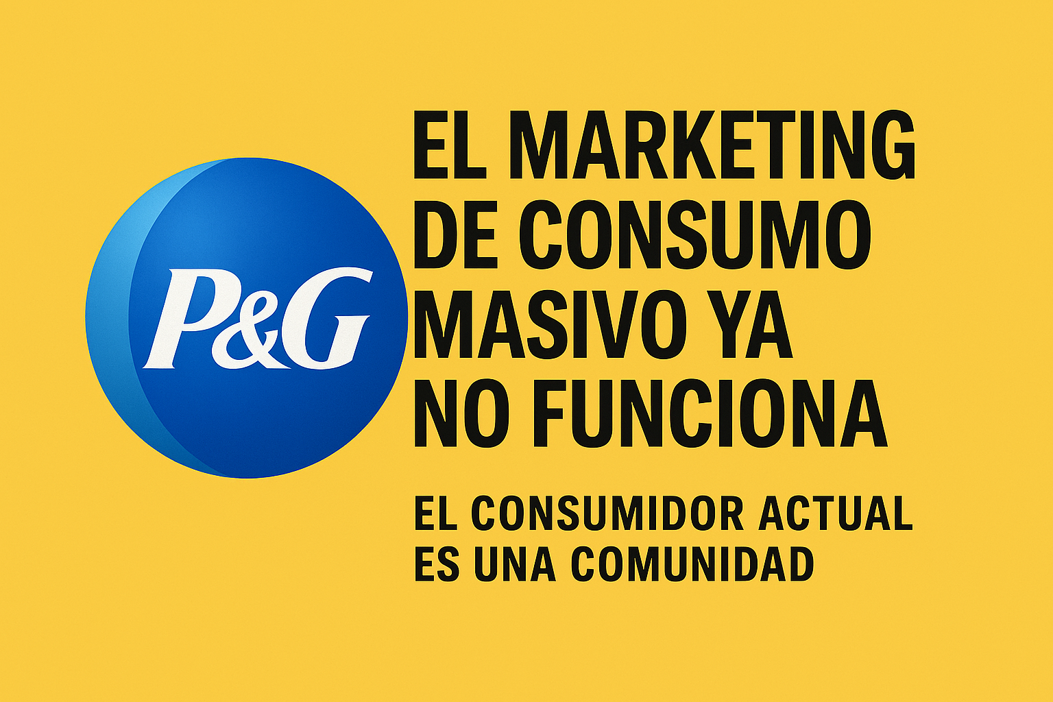 ‘Adiós al marketing de masas: lo que se esconde tras el gran despido en P&amp;G’, por Chen Yue