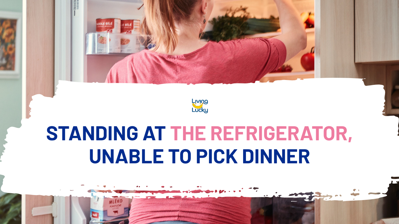 Standing at the Refrigerator, Unable to Pick Dinner