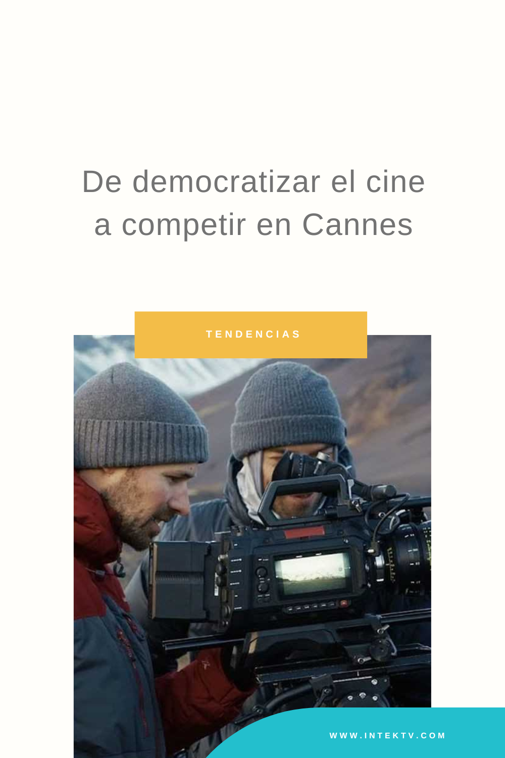 De democratizar el cine a competir en Cannes