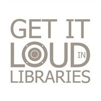 Get It Loud In Libraries