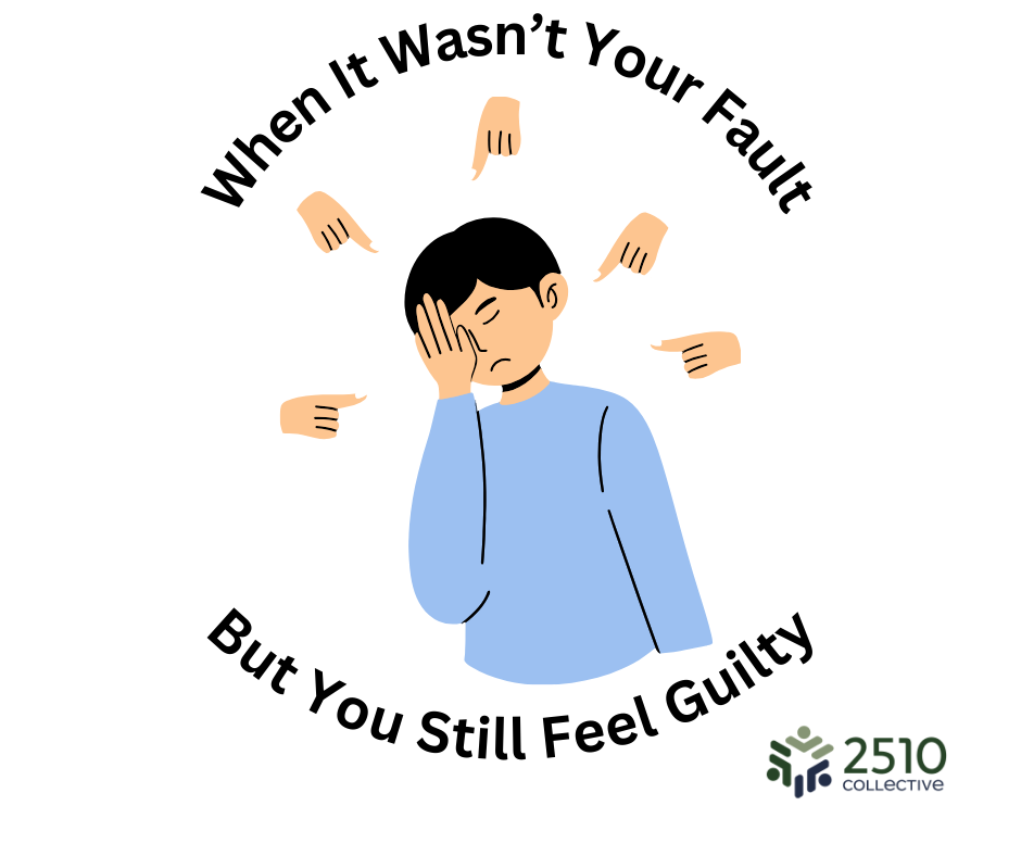 When It Wasn’t Your Fault—But You Still Feel Guilty