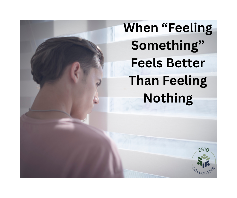 When “Feeling Something” Feels Better Than Feeling Nothing