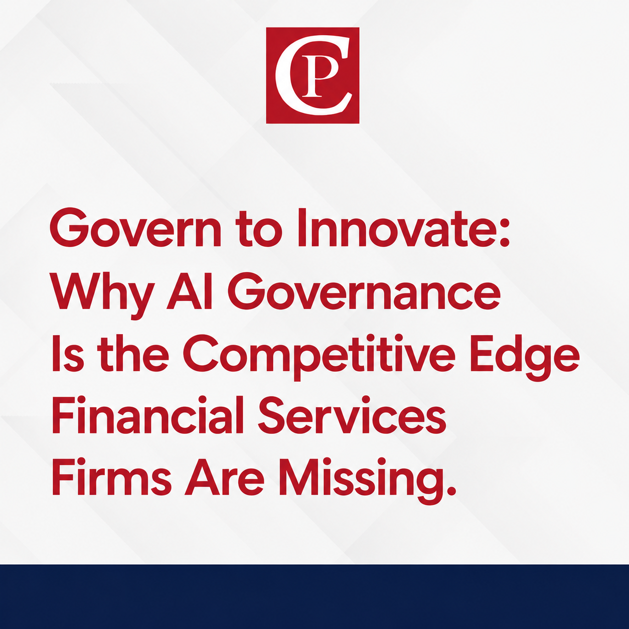 Govern to Innovate: Why AI Governance is the Competitive Edge Financial Services Firms are Missing