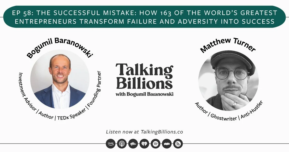 EP 58: Matthew Turner: The Successful Mistake: How 163 of the world’s greatest entrepreneurs transform failure and adversity into success