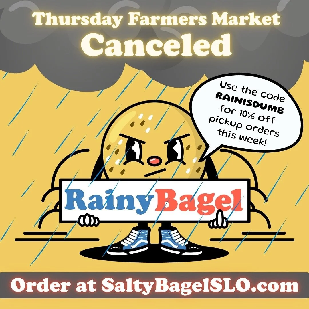 As the saying goes, &ldquo;When life gives you [rain], make [rain]ade [and sell gluten-free bagels at a discount].&rdquo;

I can&rsquo;t argue with that kind of wisdom, so now that they&rsquo;ve canceled this week&rsquo;s @downtownslofarmersmarket on