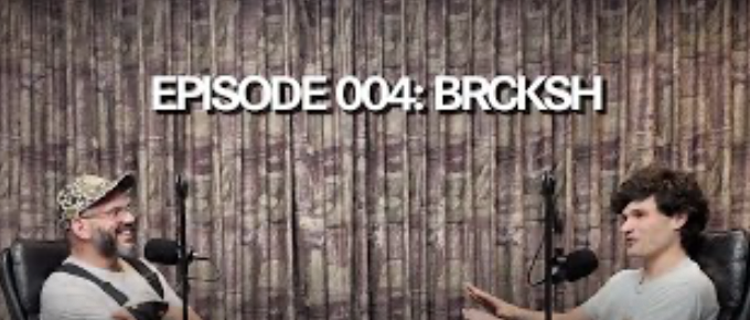 EPISODE 004: BRCKSH