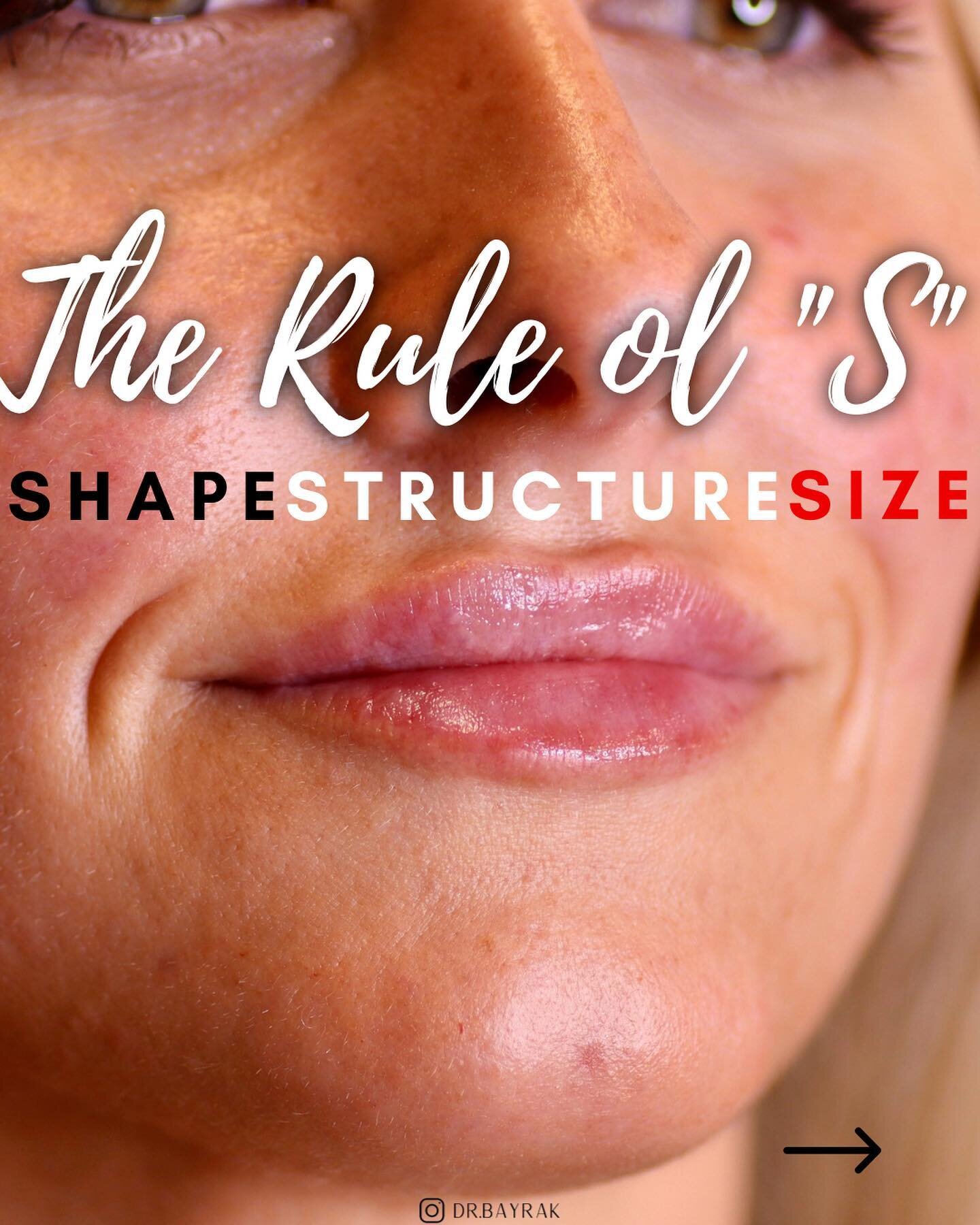 Lip filler is very rarely only about size which is why I like to take credit for what I call &ldquo;the rule of S,&rdquo; where shape and structure are of equal, if not more, importance. Just increasing the volume of the lip without ensuring great st