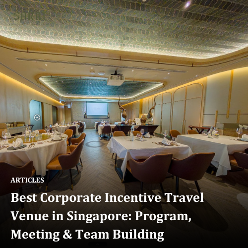 Best Corporate Incentive Travel Venue in Singapore: Program, Meeting &amp; Team Building