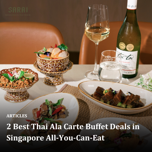 2 Best Thai Ala Carte Buffet Deals in Singapore All-You-Can-Eat