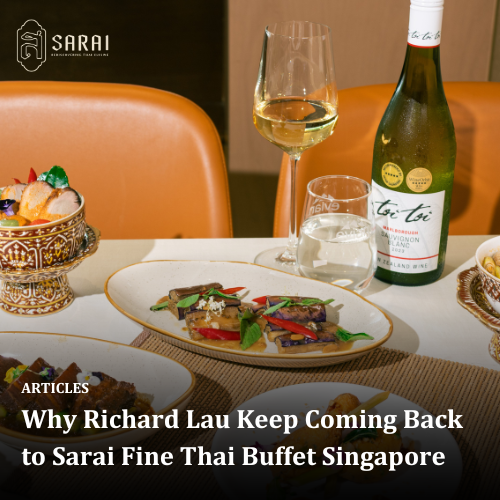 Why Richard Lau Keep Coming Back to Sarai Fine Thai Buffet Singapore