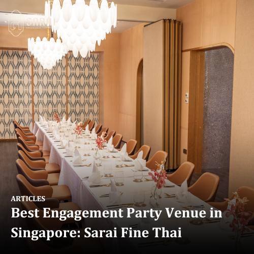 Best Engagement Party Venue in Singapore: Sarai Fine Thai