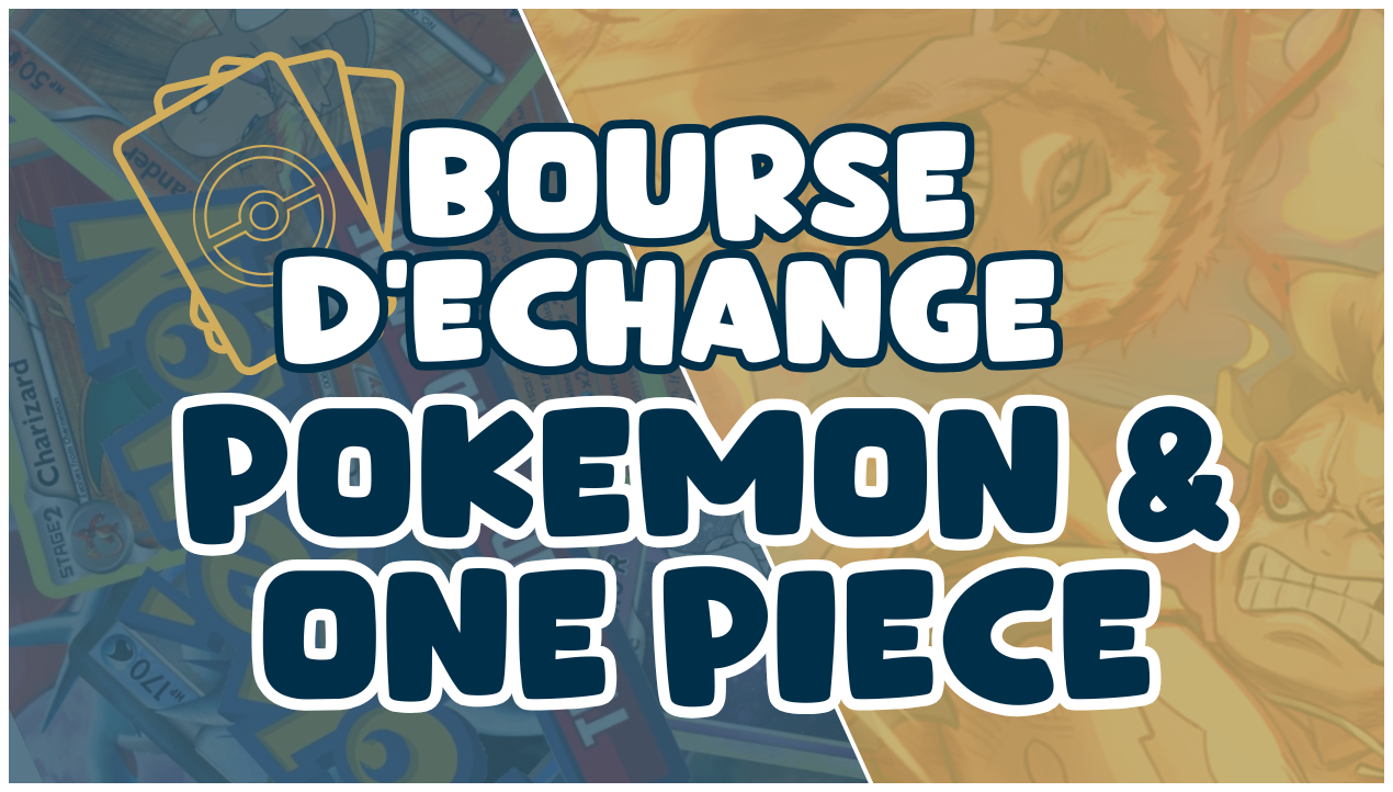 💰 BOURSE D’ÉCHANGE TCG POKEMON &amp; ONE PIECE 