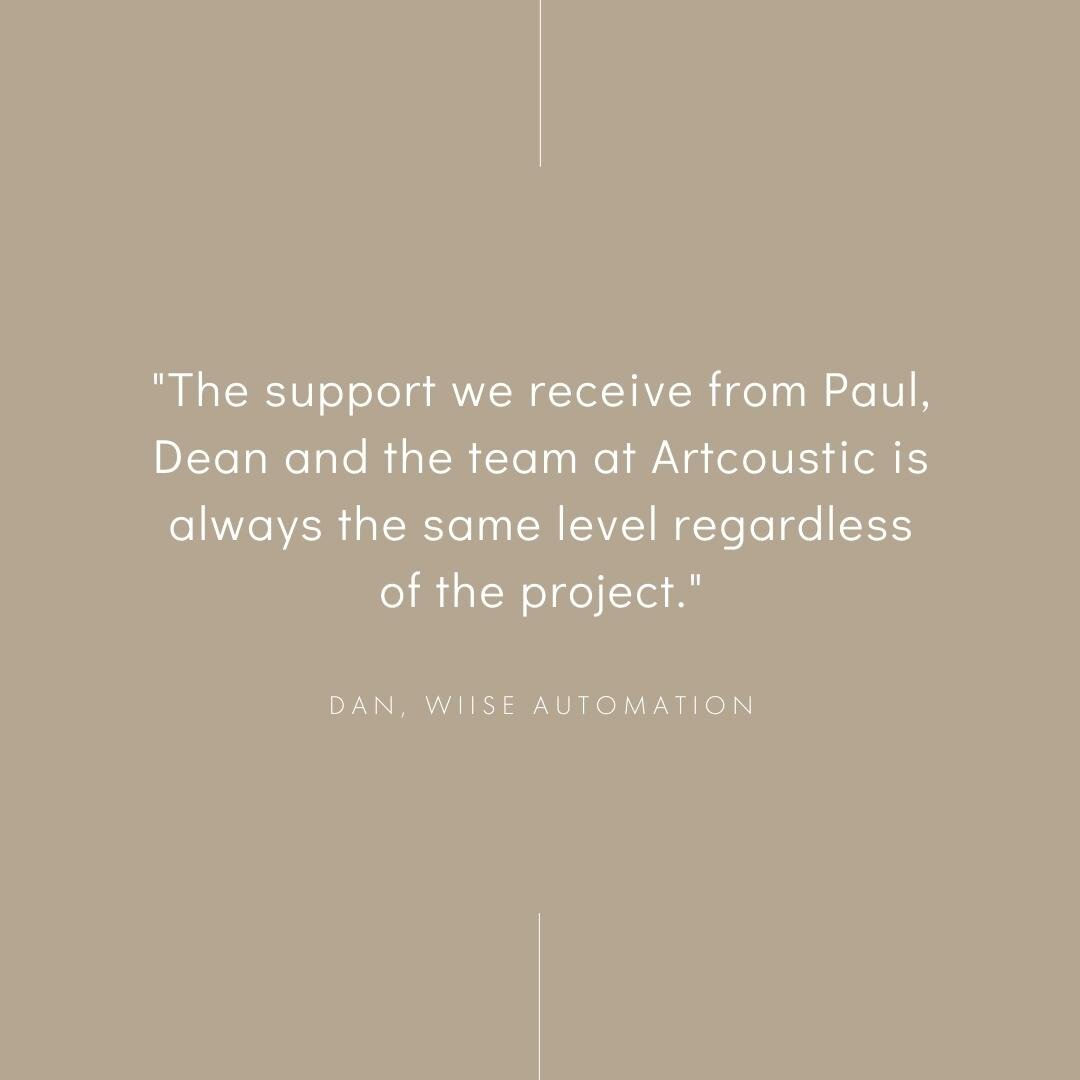 Kind words from our friends at @Wiise&quot;The support we receive from Paul, Dean and the team at Artcoustic is always the same level regardless of the project.&quot;