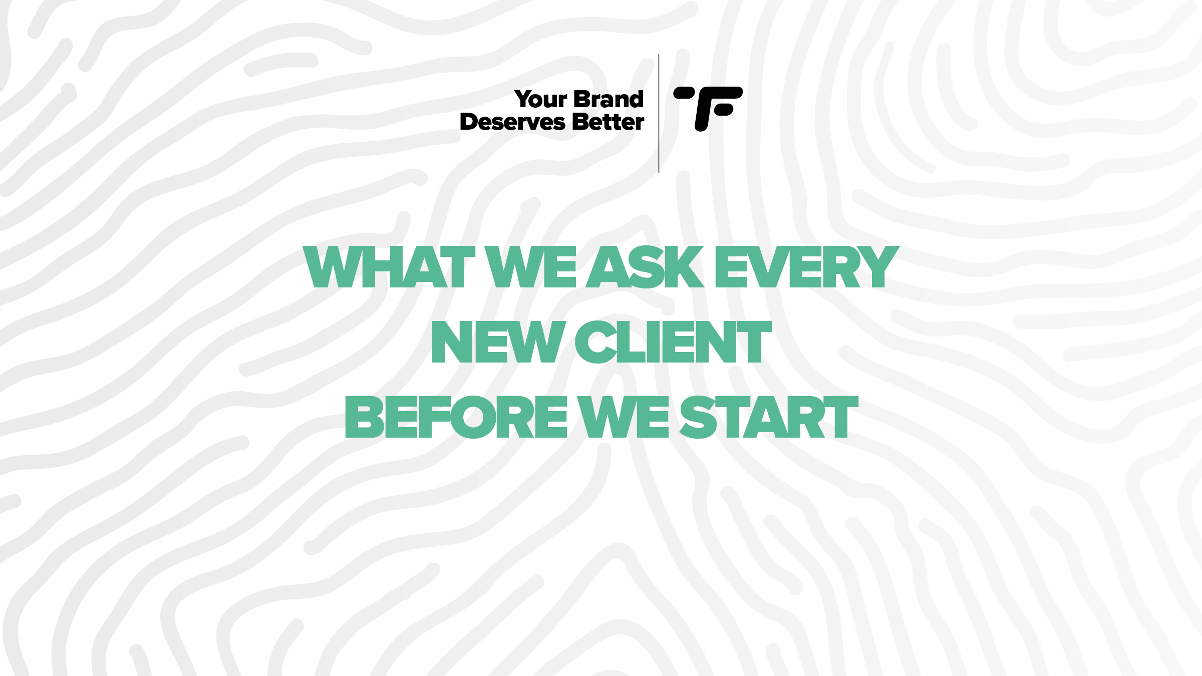What We Ask Every New Client Before We Start