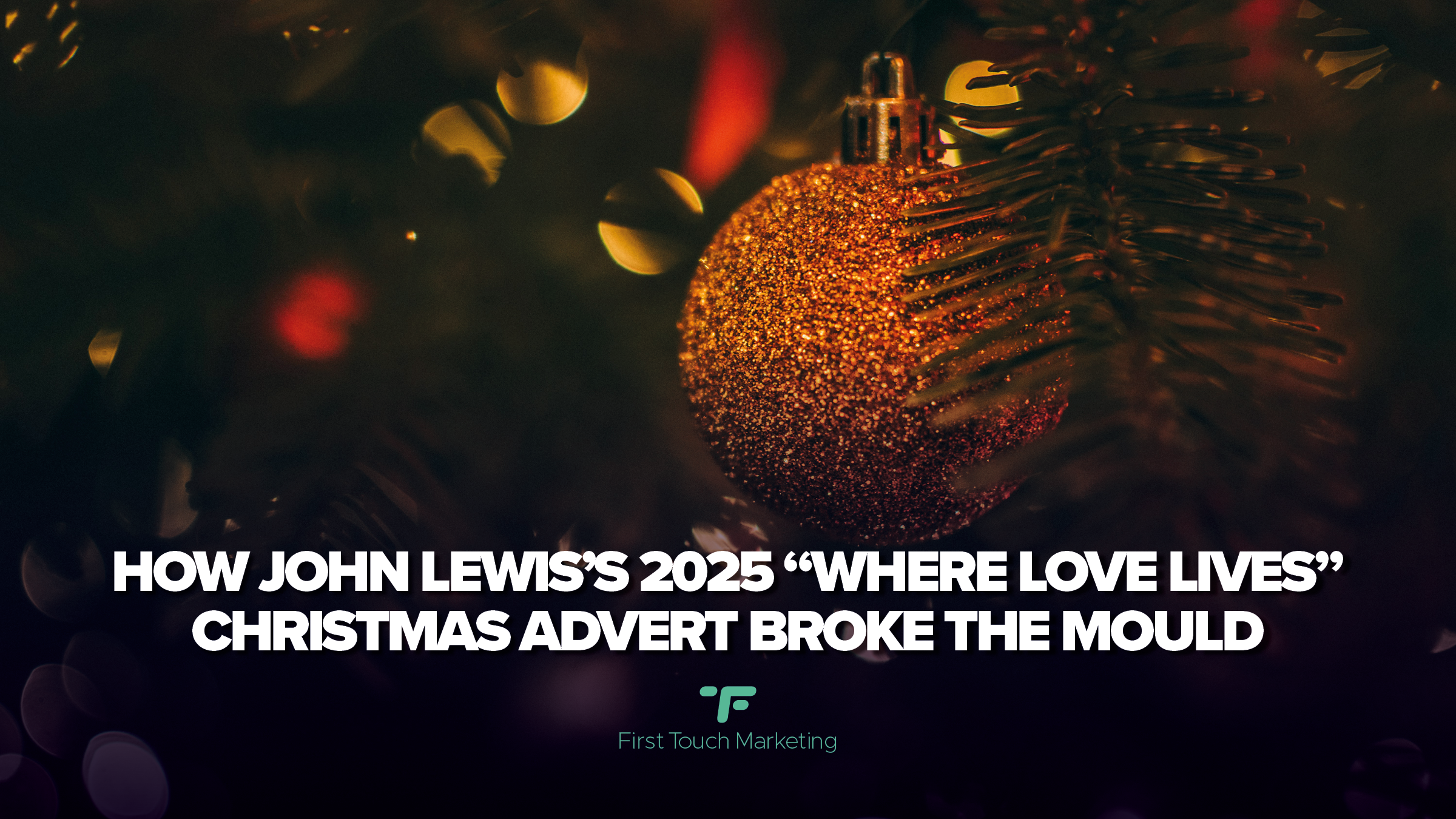 How John Lewis’s 2025 “Where Love Lives” Christmas Advert Broke the Mould