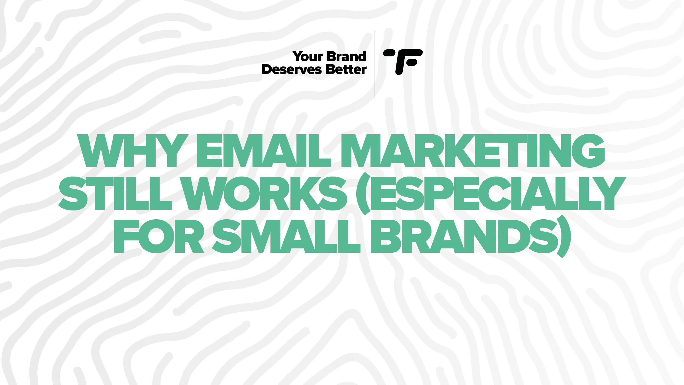 Why Email Marketing Still Works (Especially for Small Brands)