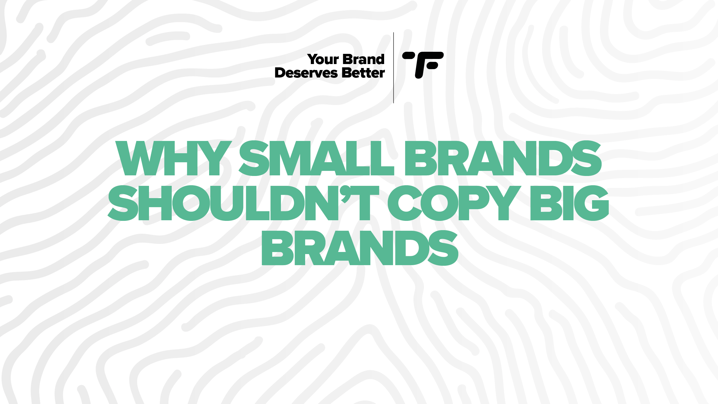 Why Small Brands Shouldn’t Copy Big Brands