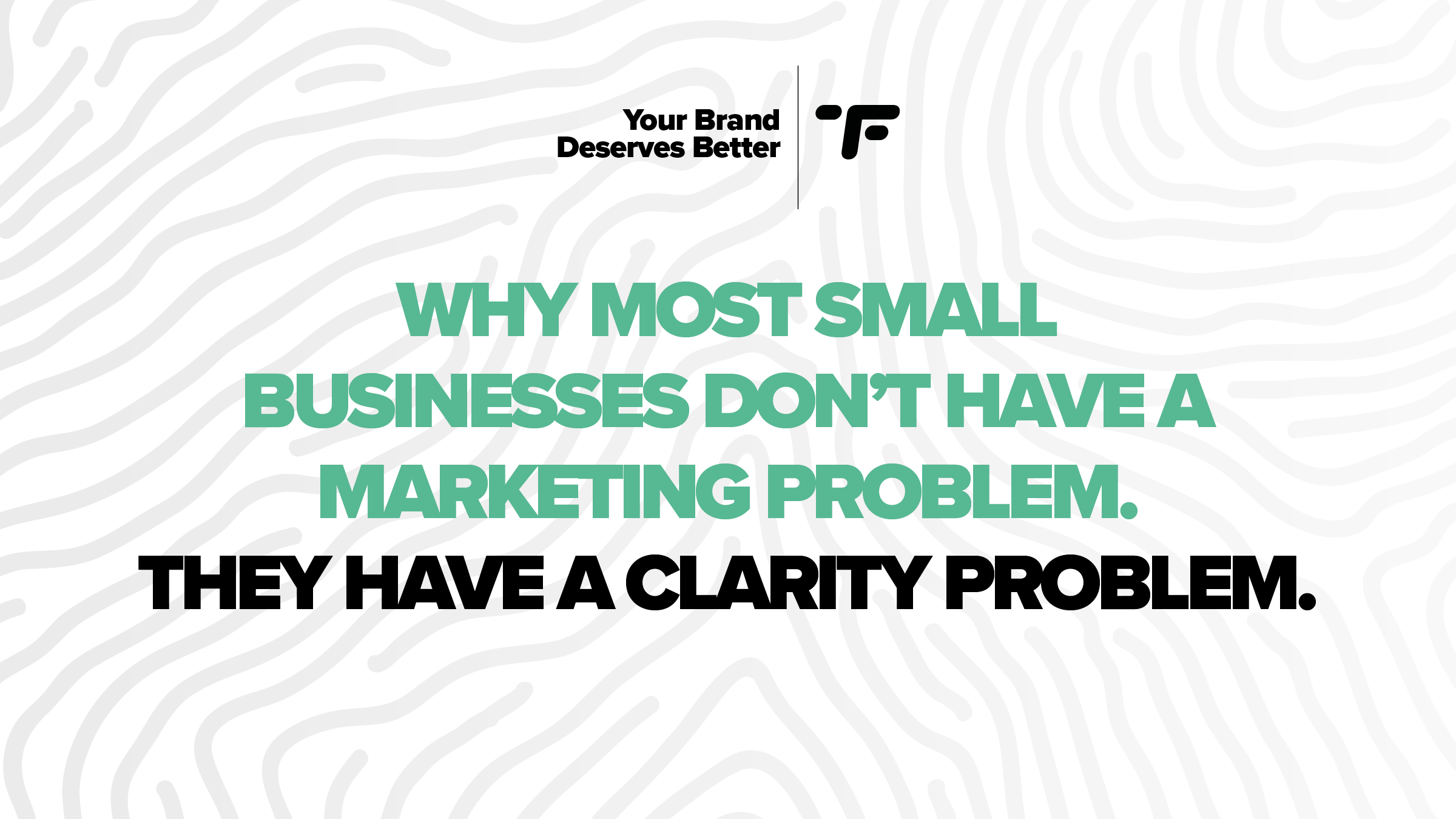 Why Most Small Businesses Don’t Have a Marketing Problem. They Have a Clarity Problem.