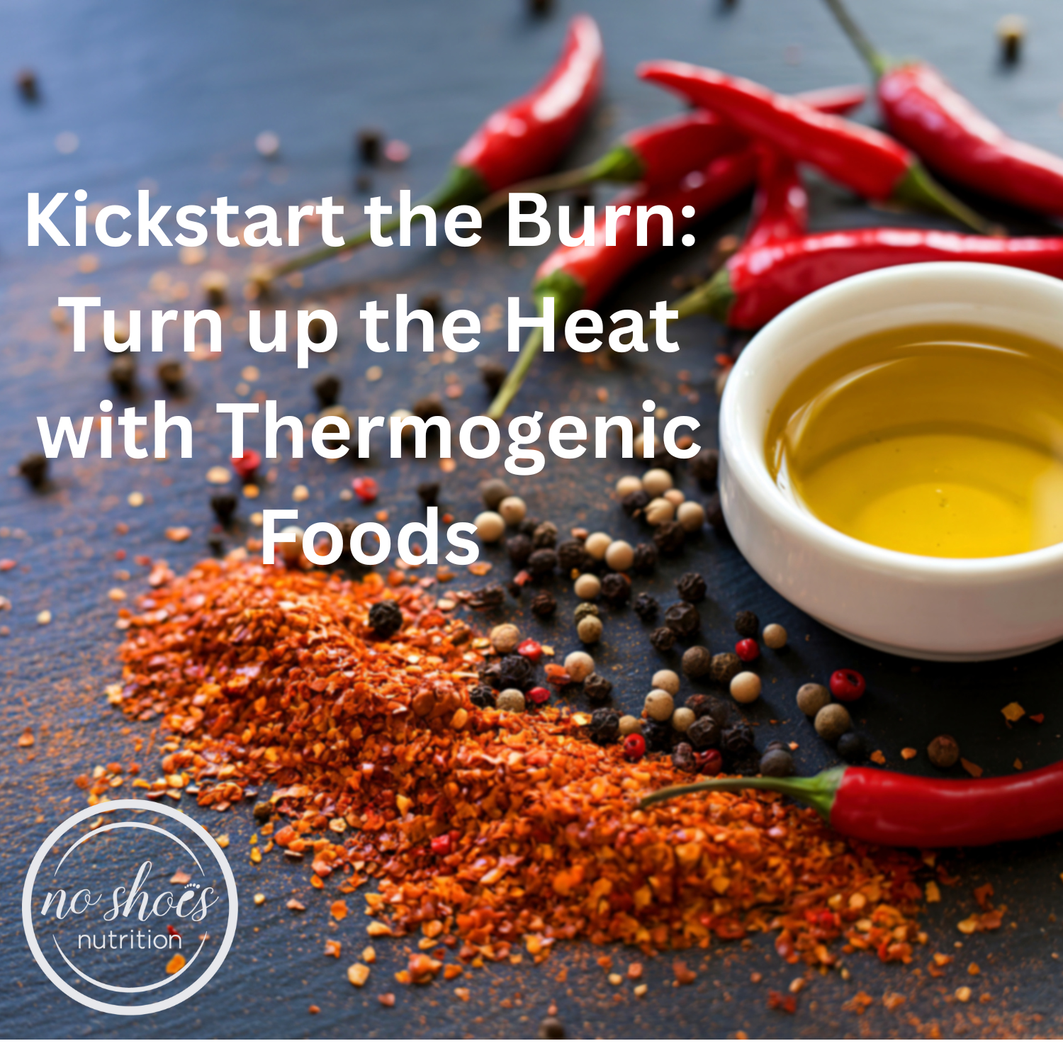 Kickstart the Burn: Turn Up the Heat with Thermogenic Foods