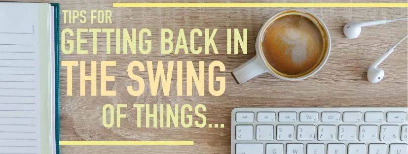 Tips for Getting Back in the Swing of Things