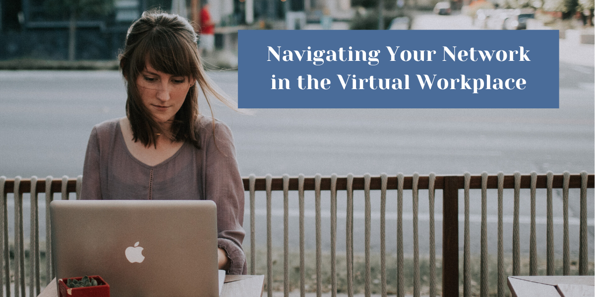 Navigating your Network in the Virtual Workplace