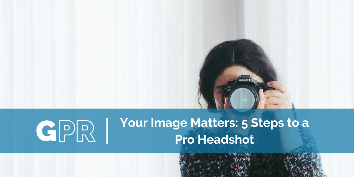 Your Image Matters: 5 Steps to a Pro Headshot