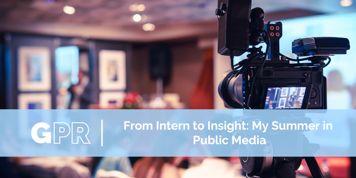 From Intern to Insight: My Summer in Public Media