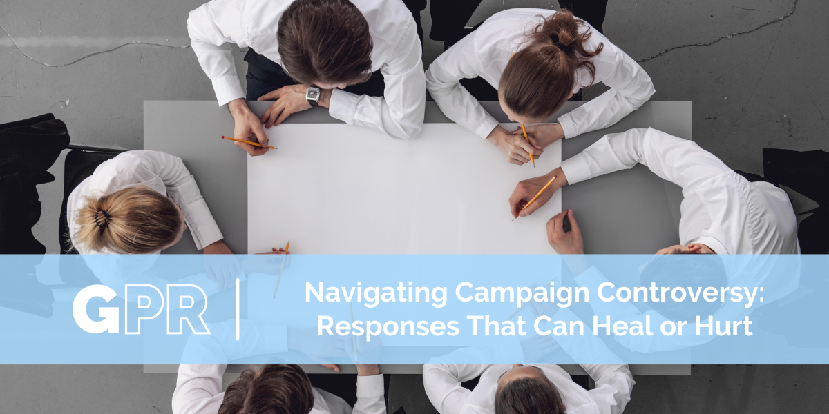 Navigating Campaign Controversy: Responses That Can Heal or Hurt
