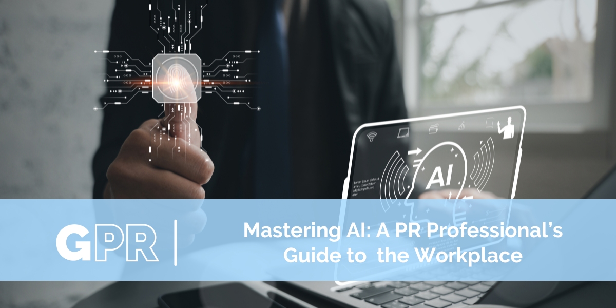 Mastering AI: A PR Professional’s Guide to the Workplace