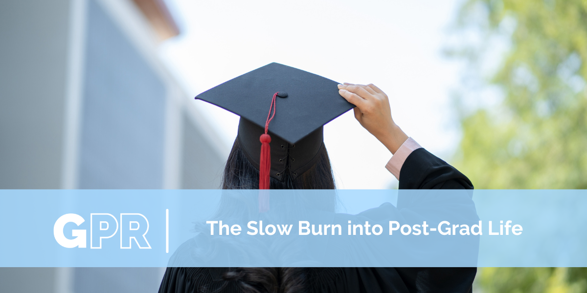 The Slow Burn into Post-Grad Life