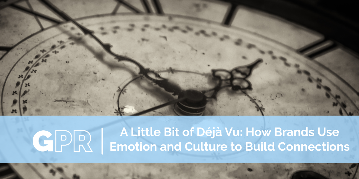 A Little Bit of Déjà Vu: How Brands Use Emotion and Culture to Build Connections 