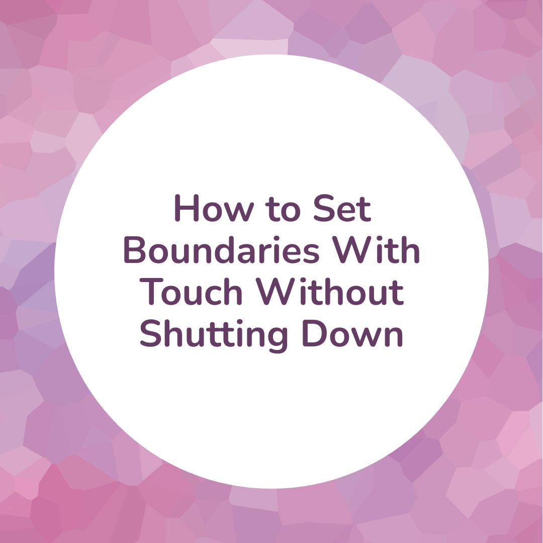 How to Set Boundaries With Touch Without Shutting Down: A Trauma-Informed Guide for San Diego