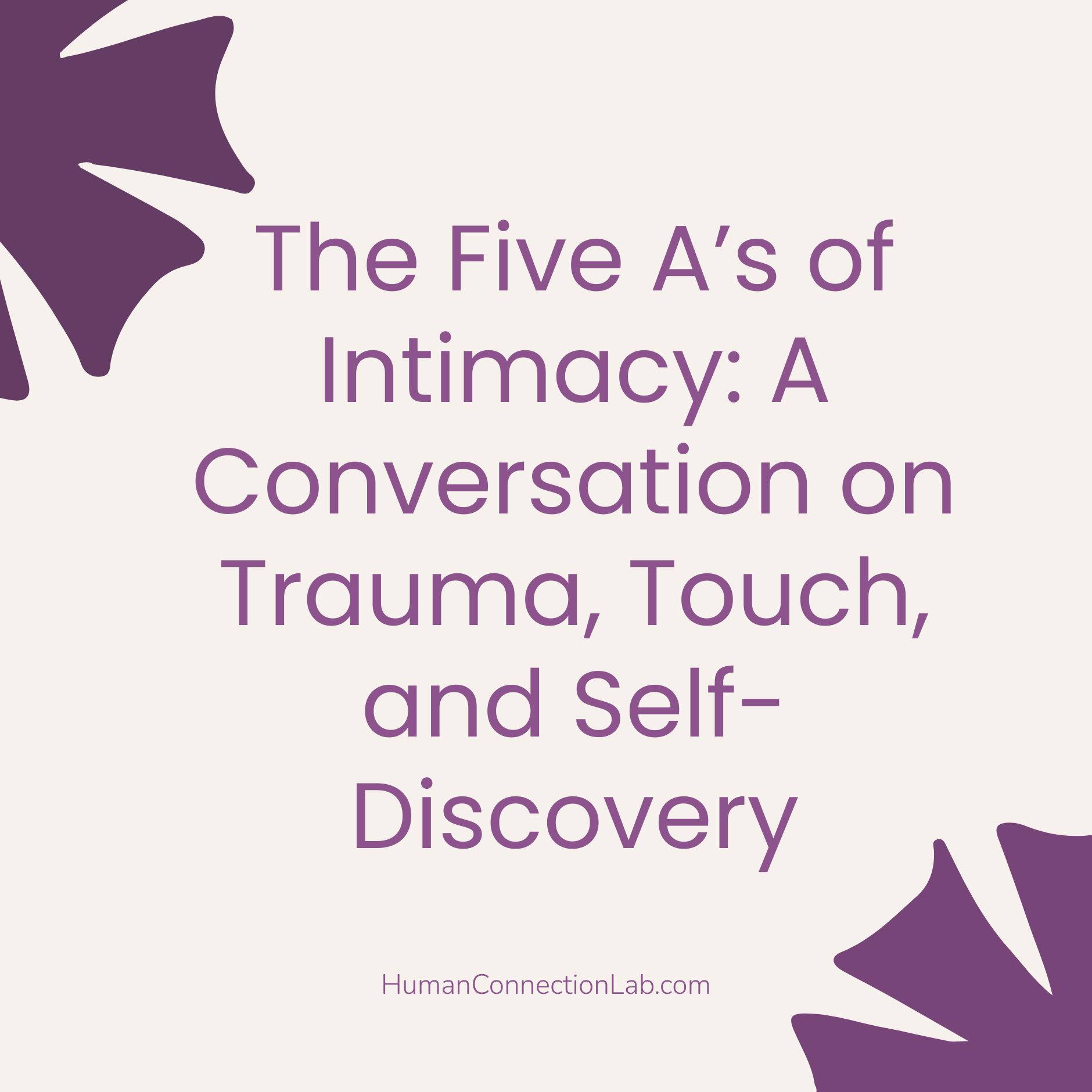 The Five A’s of Intimacy: A Conversation on Trauma, Touch, and Self-Discovery