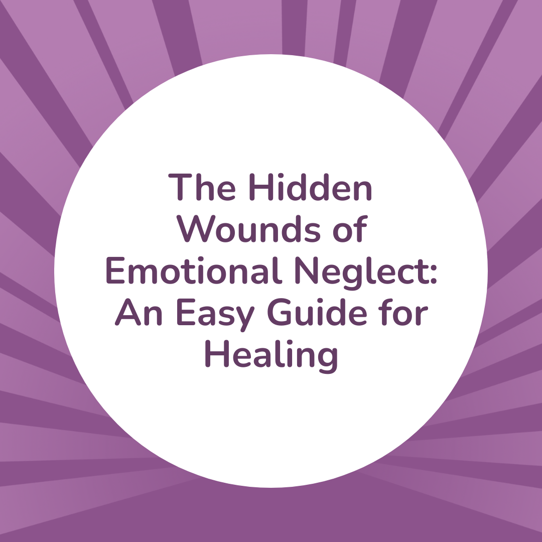 Emotional Neglect &amp; Developmental Trauma: An Easy Guide for Healing