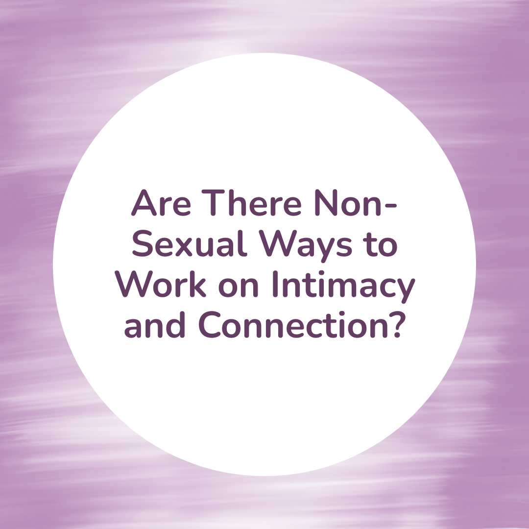 Are There Non-Sexual Ways to Work on Intimacy and Connection? 