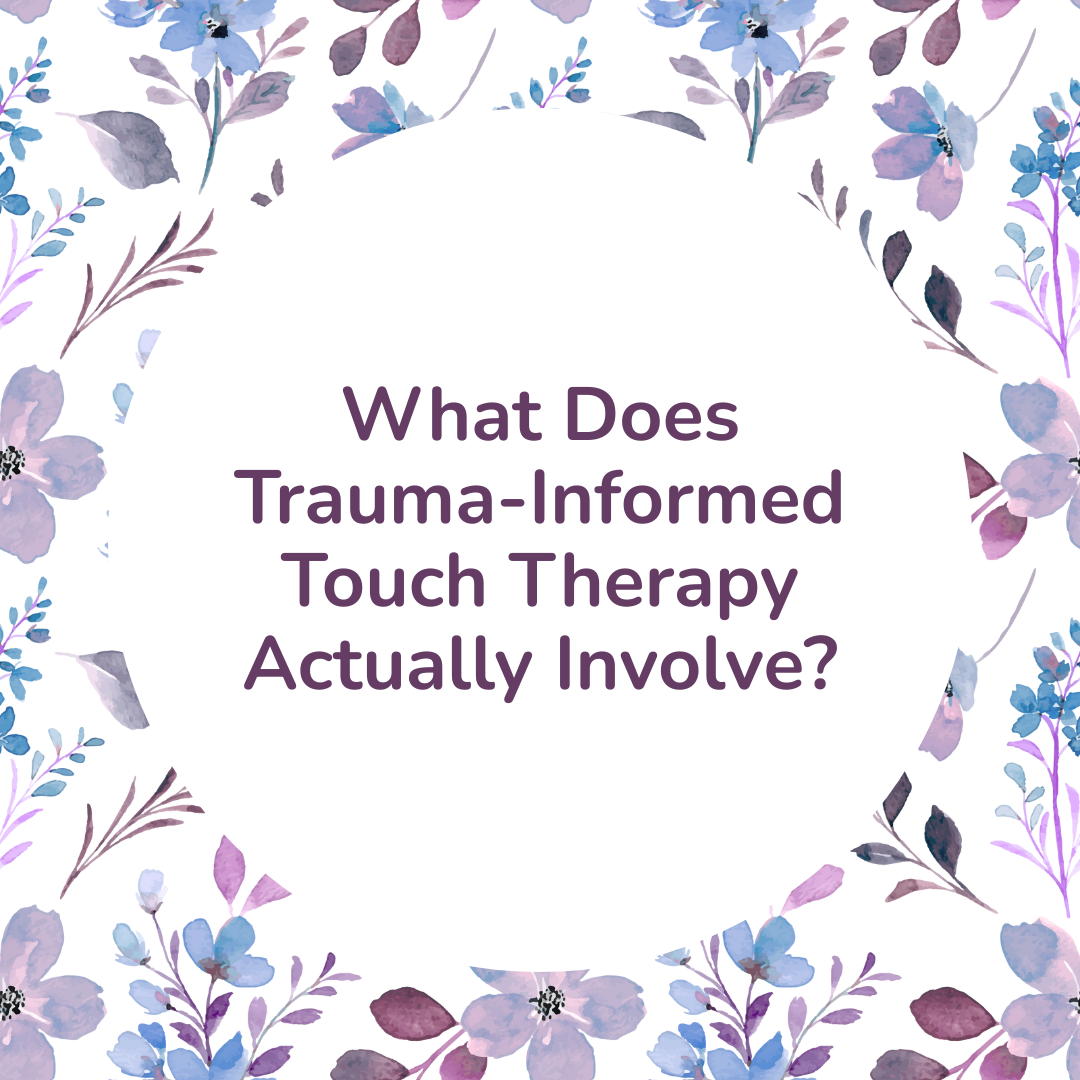What Does Trauma-Informed Touch Therapy Actually Involve?